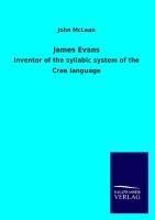 James Evans: Inventor of the syllabic system of the Cree language