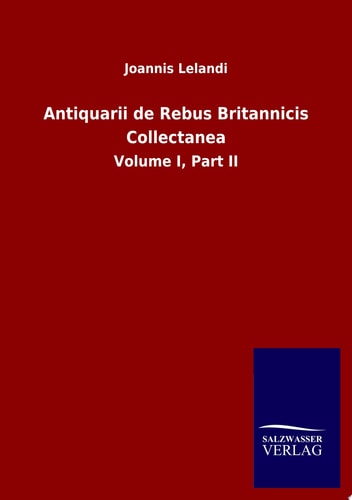 Antiquarii de Rebus Britannicis Collectanea Volume I, Part II