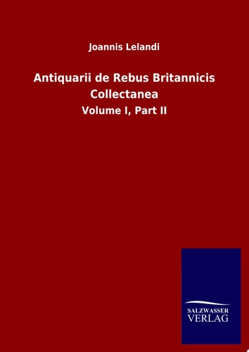 Antiquarii de Rebus Britannicis Collectanea Volume I, Part II