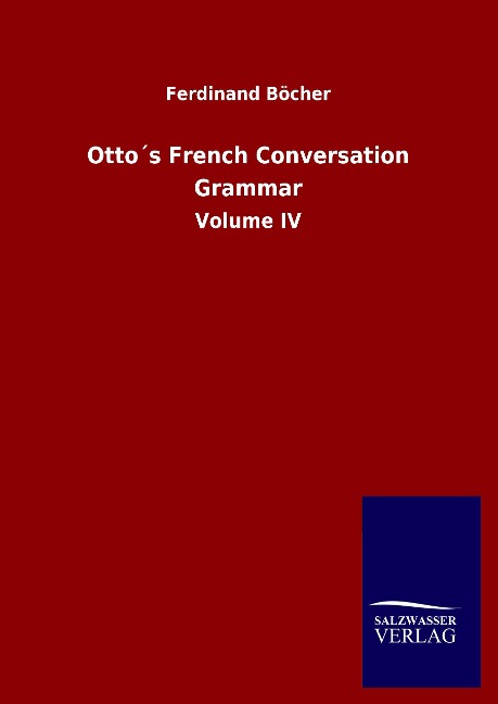 Otto´s French Conversation Grammar: Volume IV
