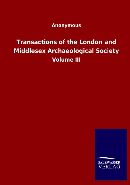 Transactions of the London and Middlesex Archaeological Society: Volume III