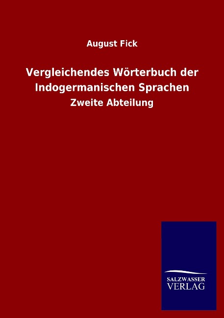 Vergleichendes Wörterbuch der Indogermanischen Sprachen: Zweite Abteilung