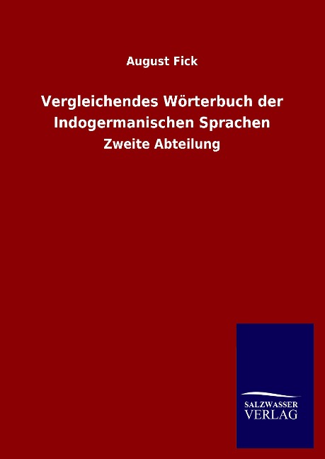 Vergleichendes Wörterbuch der Indogermanischen Sprachen: Zweite Abteilung