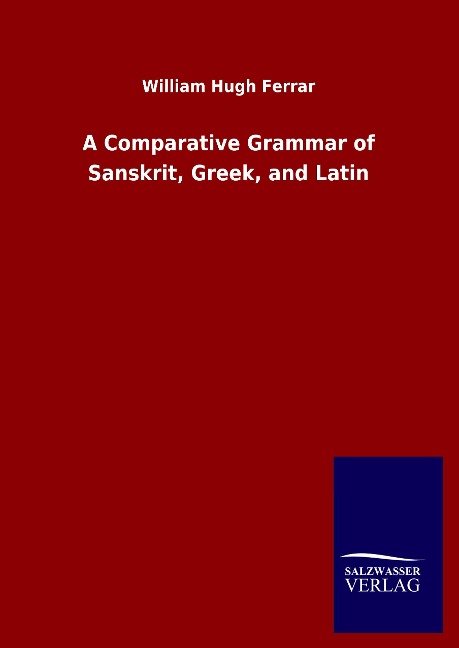 A Comparative Grammar of Sanskrit, Greek, and Latin