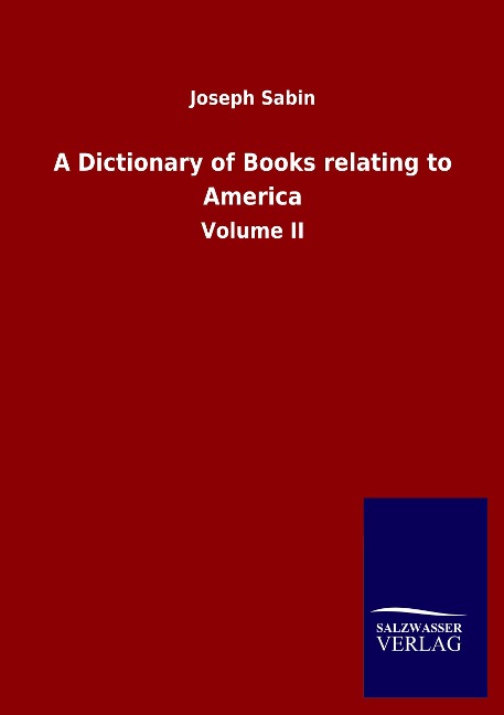 A Dictionary of Books relating to America: Volume II