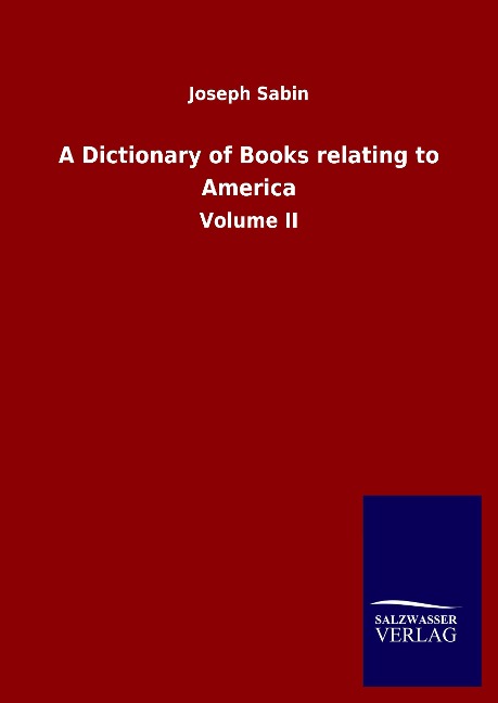 A Dictionary of Books relating to America: Volume II