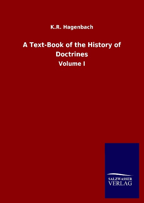 A Text-Book of the History of Doctrines: Volume I