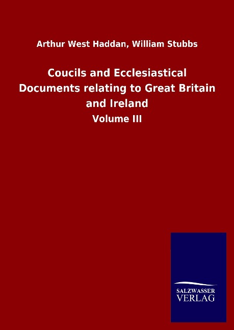 Coucils and Ecclesiastical Documents relating to Great Britain and Ireland: Volume III