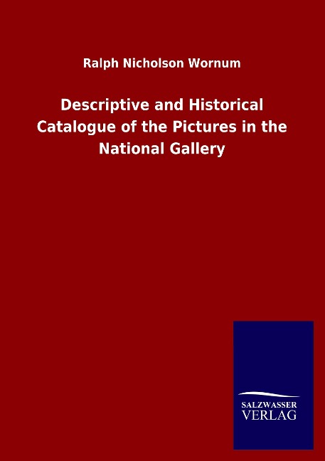 Descriptive and Historical Catalogue of the Pictures in the National Gallery