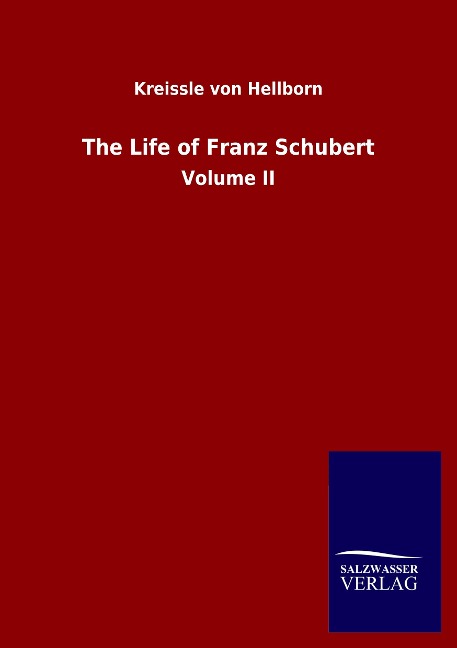 The Life of Franz Schubert: Volume II