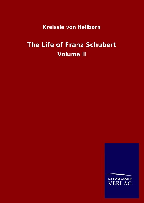 The Life of Franz Schubert: Volume II