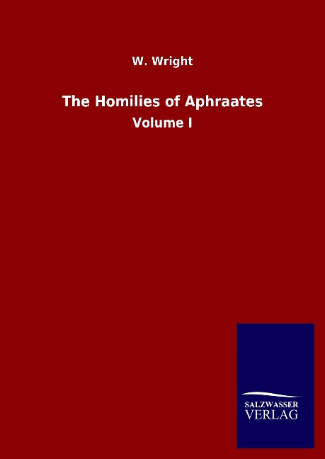 The Homilies of Aphraates: Volume I