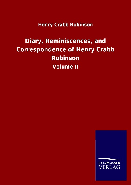 Diary, Reminiscences, and Correspondence of Henry Crabb Robinson: Volume II