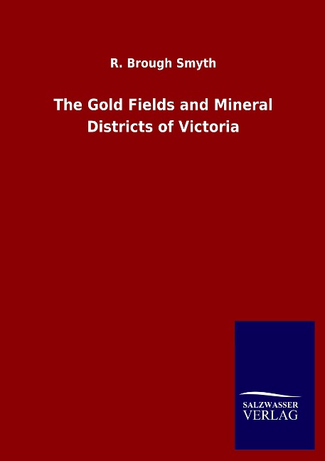 The Gold Fields and Mineral Districts of Victoria