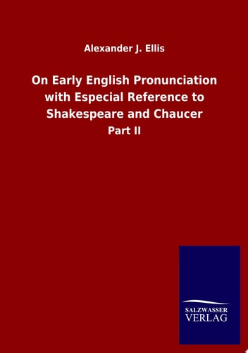 On Early English Pronunciation with Especial Reference to Shakespeare and Chaucer Part II