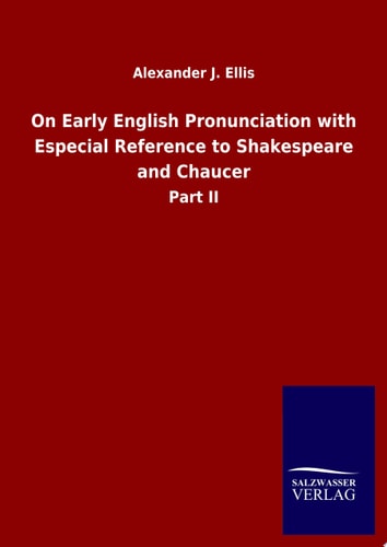 On Early English Pronunciation with Especial Reference to Shakespeare and Chaucer Part II