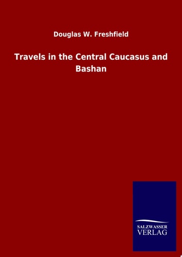 Travels in the Central Caucasus and Bashan