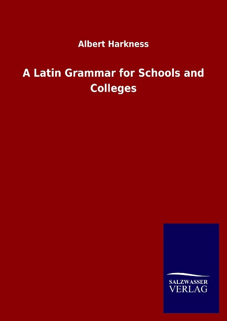 A Latin Grammar for Schools and Colleges