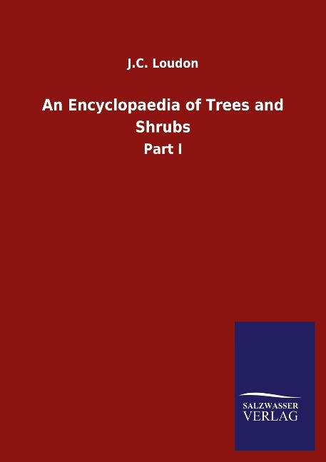 An Encyclopaedia of Trees and Shrubs: Part I