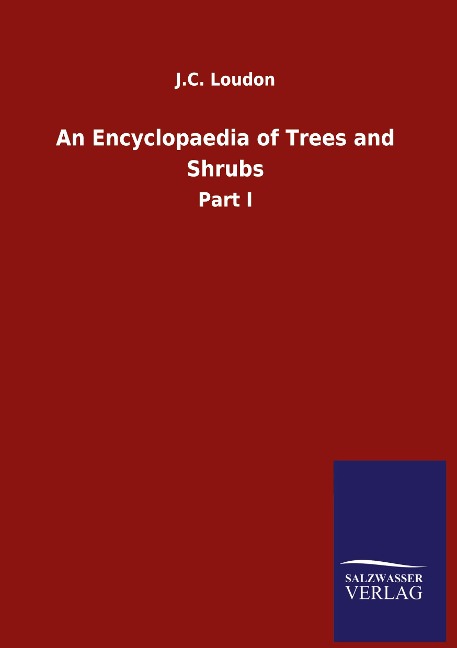 An Encyclopaedia of Trees and Shrubs: Part I