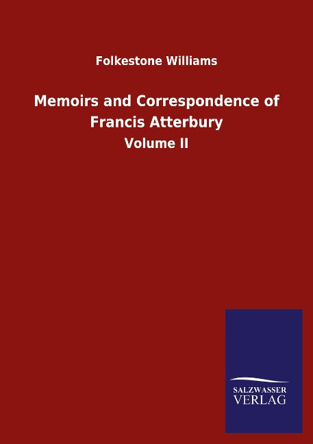 Memoirs and Correspondence of Francis Atterbury: Volume II