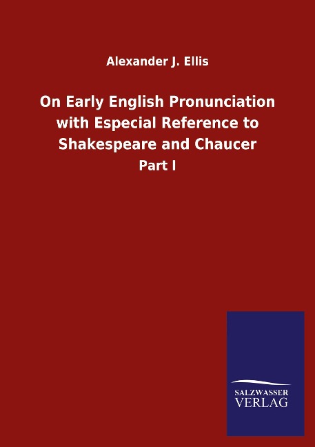On Early English Pronunciation with Especial Reference to Shakespeare and Chaucer: Part I