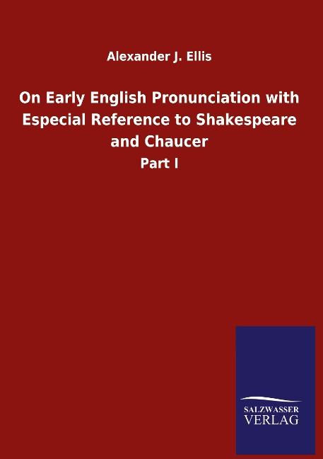 On Early English Pronunciation with Especial Reference to Shakespeare and Chaucer: Part I