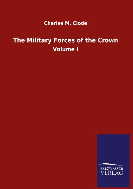 The Military Forces of the Crown: Volume I