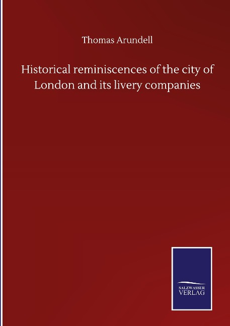 Historical reminiscences of the city of London and its livery companies