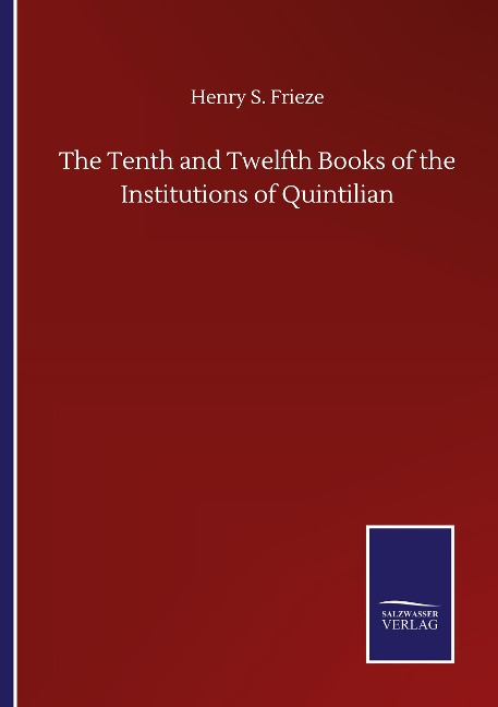 The Tenth and Twelfth Books of the Institutions of Quintilian
