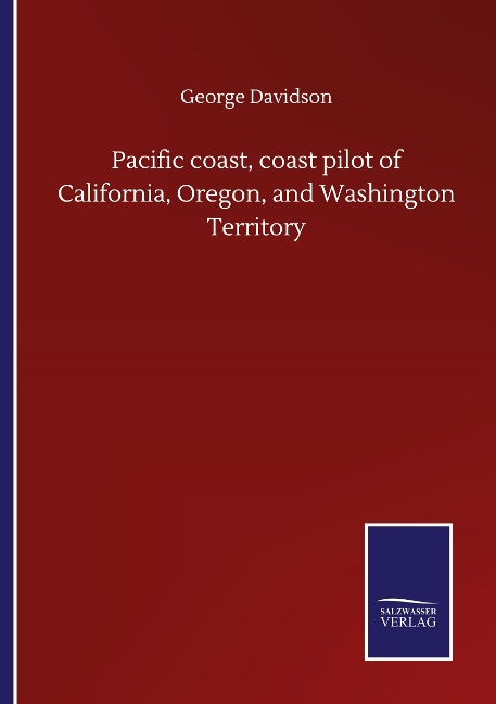 Pacific coast, coast pilot of California, Oregon, and Washington Territory
