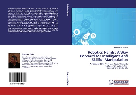 Robotics Hands: A Way Forward for Intelligent And Skillful Manipulation: A Foreword By: Professor Kevin Warwick.  Professor of Cybernetics   Reading University, UK.