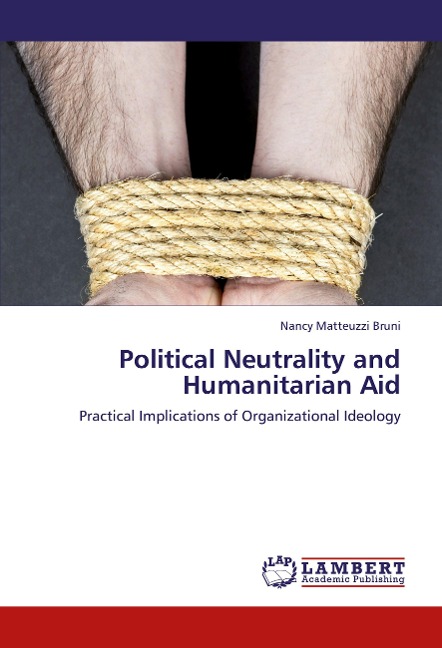 Political Neutrality and Humanitarian Aid: Practical Implications of Organizational Ideology