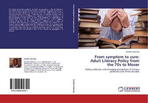 From symptom to cure: Adult Literacy Policy from the 70s to Moser: Policy evolution and changing perceptions of literacy problems over three decades
