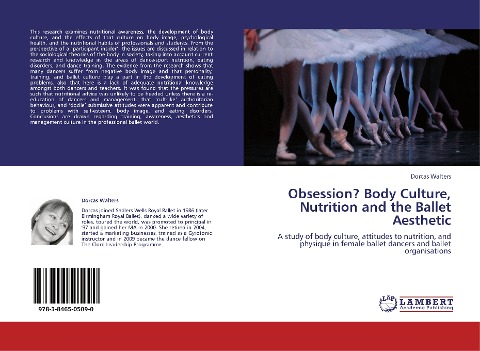 Obsession? Body Culture, Nutrition and the Ballet Aesthetic: A study of body culture, attitudes to nutrition, and physique in female ballet dancers and ballet organisations