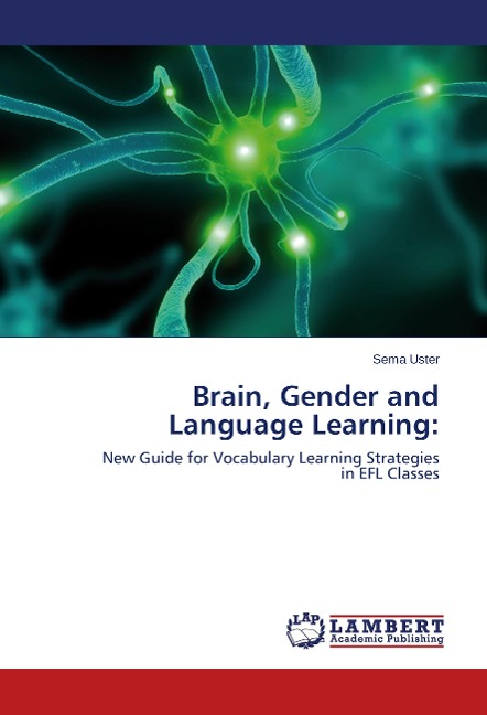 Brain, Gender and Language Learning:: New Guide for Vocabulary Learning Strategies in EFL Classes