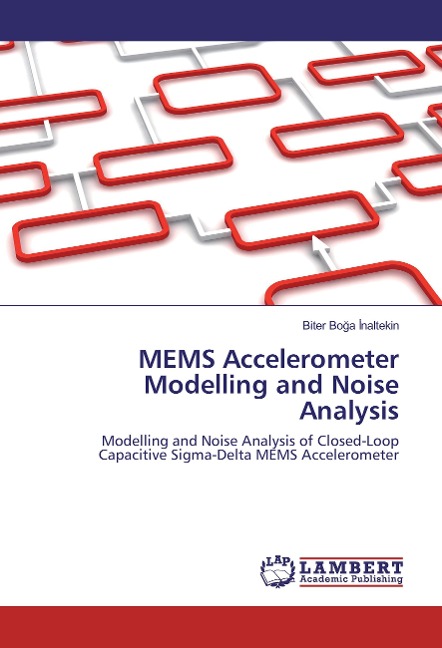 MEMS Accelerometer Modelling and Noise Analysis: Modelling and Noise Analysis of Closed-Loop Capacitive Sigma-Delta MEMS Accelerometer