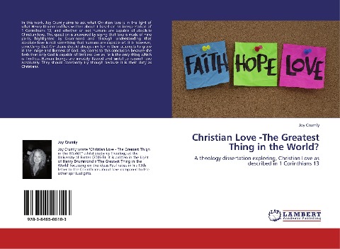 Christian Love -The Greatest Thing in the World?: A theology dissertation exploring, Christian Love as described in 1 Corinthians 13