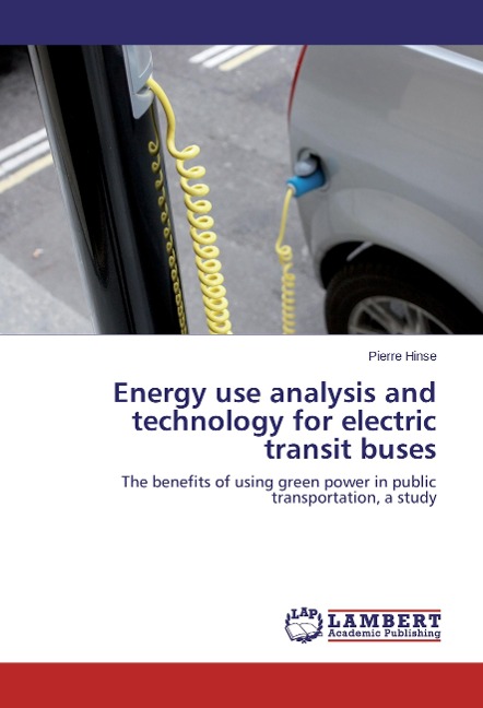 Energy use analysis and technology for electric transit buses: The benefits of using green power in public transportation, a study