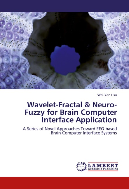 Wavelet-Fractal & Neuro-Fuzzy for Brain Computer Interface Application: A Series of Novel Approaches Toward EEG-based Brain-Computer Interface Systems
