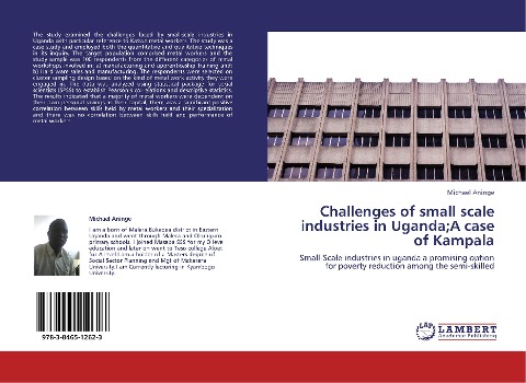 Challenges of small scale industries in Uganda;A case of Kampala: Small-Scale industries in uganda a promising option for poverty reduction among the semi-skilled