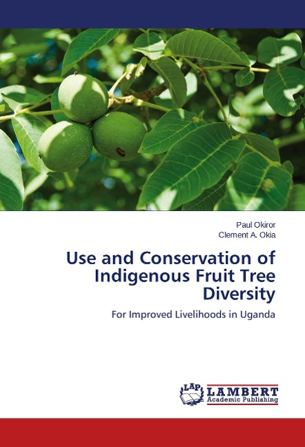 Use and Conservation of Indigenous Fruit Tree Diversity: For Improved Livelihoods in Uganda