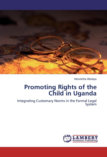 Promoting Rights of the Child in Uganda: Integrating Customary Norms in the Formal Legal System