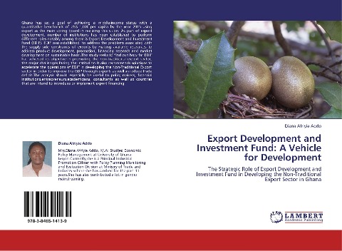 Export Development and Investment Fund: A Vehicle for Development: The Strategic Role of Export Development and Investment Fund in Developing the Non-Traditional Export Sector in Ghana