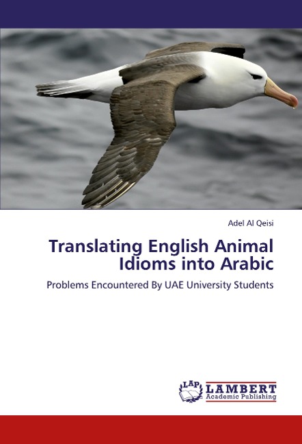 Translating English Animal Idioms into Arabic: Problems Encountered By UAE University Students
