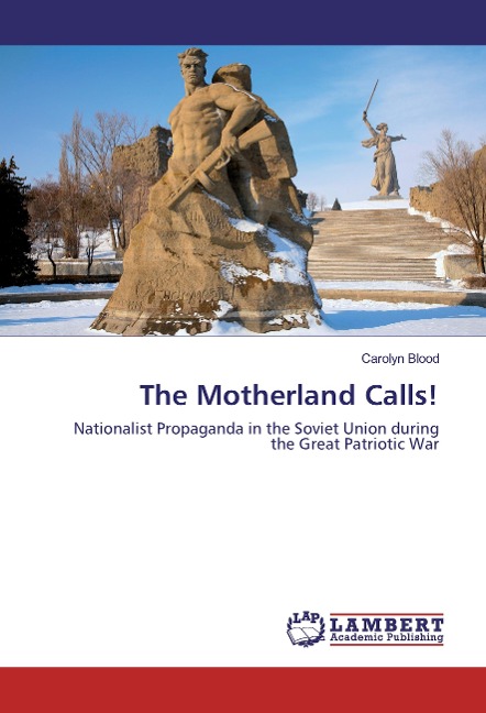The Motherland Calls!: Nationalist Propaganda in the Soviet Union during the Great Patriotic War