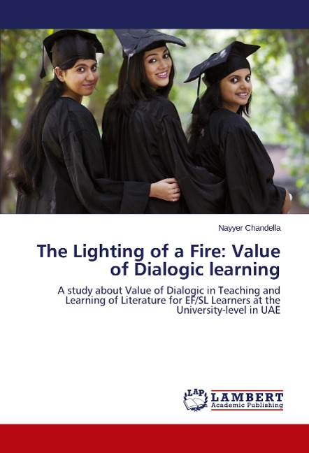 The Lighting of a Fire: Value of Dialogic learning: A study about Value of Dialogic in Teaching and Learning of Literature for EF/SL Learners at the University-level in UAE