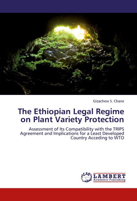 The Ethiopian Legal Regime on Plant Variety Protection: Assessment of Its Compatibility with the TRIPS Agreement and Implications for a Least Developed Country Acceding to WTO