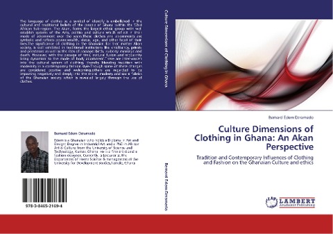 Culture Dimensions of Clothing in Ghana: An Akan Perspective: Tradition and Contemporary Influences of Clothing and Fashion on the Ghanaian Culture and ethics