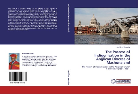 The Process of Indigenisation in the Anglican Diocese of Mashonaland: The History of Indeginisation in the Anglican Church in Zimbabwe (1891 -1981)